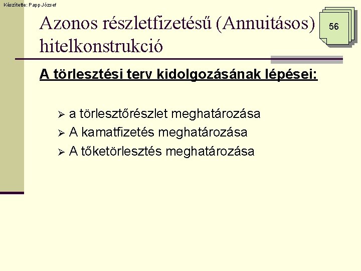 Készítette: Papp József Azonos részletfizetésű (Annuitásos) hitelkonstrukció A törlesztési terv kidolgozásának lépései: a törlesztőrészlet