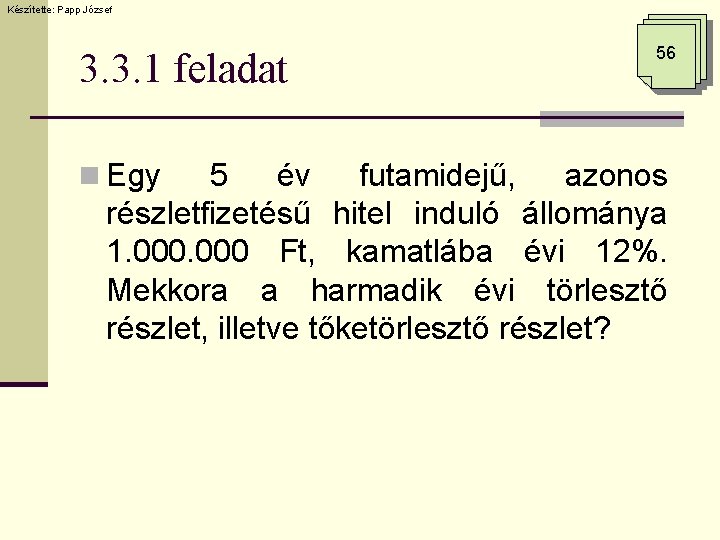 Készítette: Papp József 3. 3. 1 feladat n Egy 56 5 év futamidejű, azonos