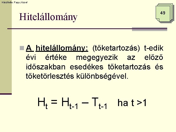 Készítette: Papp József Hitelállomány 49 n A hitelállomány: (tőketartozás) t-edik évi értéke megegyezik az