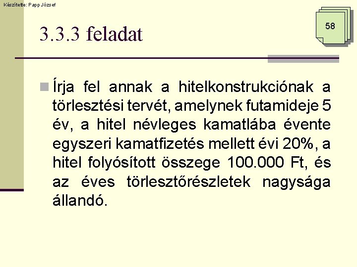 Készítette: Papp József 3. 3. 3 feladat 58 n Írja fel annak a hitelkonstrukciónak