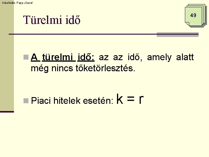 Készítette: Papp József 49 Türelmi idő n A türelmi idő: az az idő, amely