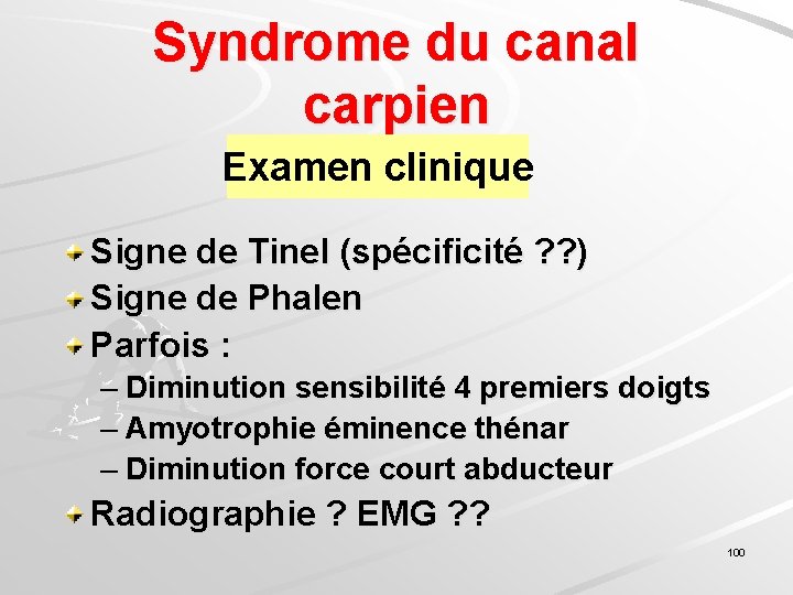 Syndrome du canal carpien Examen clinique Signe de Tinel (spécificité ? ? ) Signe