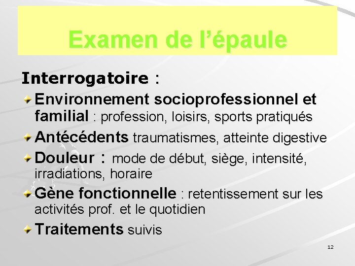 Examen de l’épaule Interrogatoire : Environnement socioprofessionnel et familial : profession, loisirs, sports pratiqués