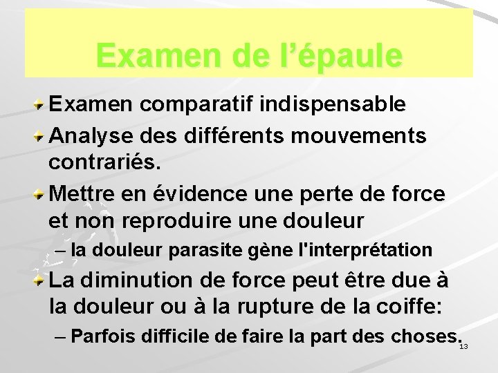Examen de l’épaule Examen comparatif indispensable Analyse des différents mouvements contrariés. Mettre en évidence