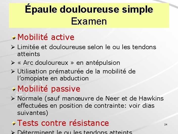 Épaule douloureuse simple Examen Mobilité active Ø Limitée et douloureuse selon le ou les