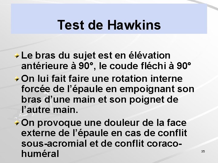 Test de Hawkins Le bras du sujet est en élévation antérieure à 90°, le