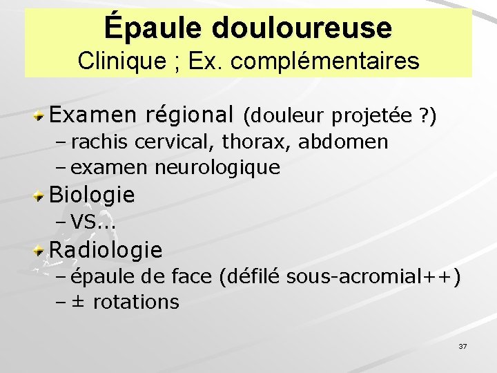Épaule douloureuse Clinique ; Ex. complémentaires Examen régional (douleur projetée ? ) – rachis