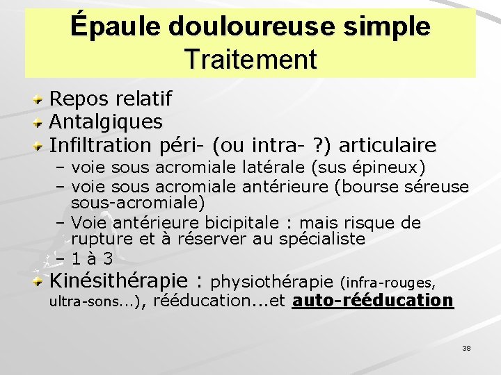 Épaule douloureuse simple Traitement Repos relatif Antalgiques Infiltration péri- (ou intra- ? ) articulaire