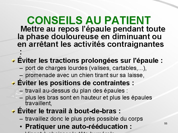 CONSEILS AU PATIENT Mettre au repos l’épaule pendant toute la phase douloureuse en diminuant