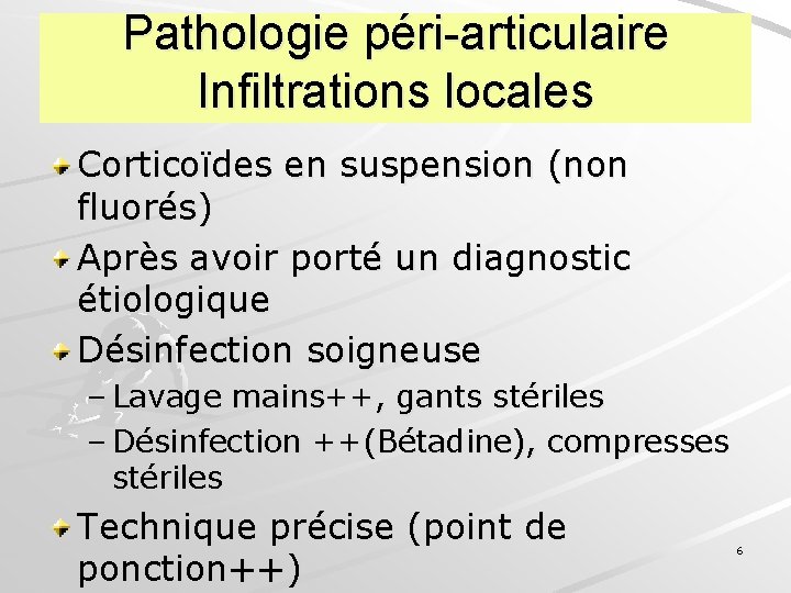 Pathologie péri-articulaire Infiltrations locales Corticoïdes en suspension (non fluorés) Après avoir porté un diagnostic