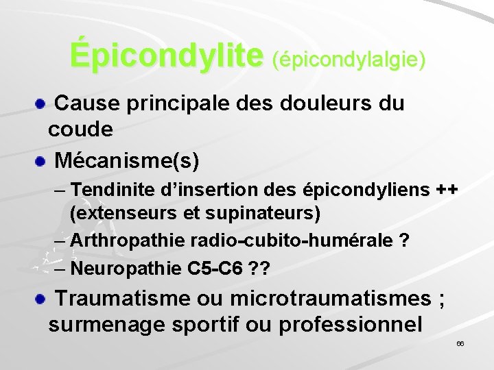 Épicondylite (épicondylalgie) Cause principale des douleurs du coude Mécanisme(s) – Tendinite d’insertion des épicondyliens