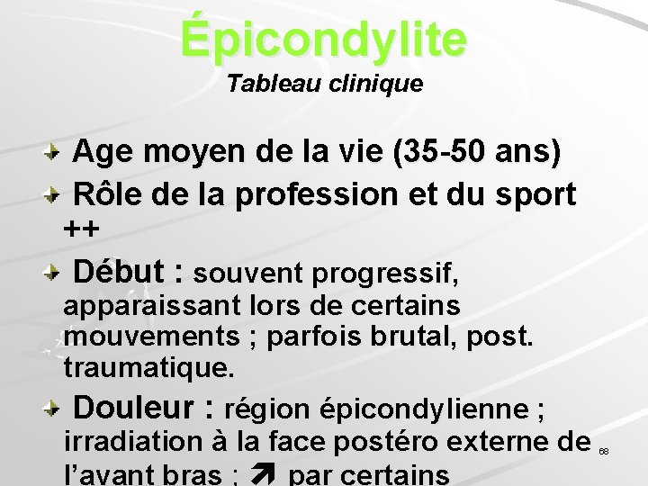 Épicondylite Tableau clinique Age moyen de la vie (35 -50 ans) Rôle de la