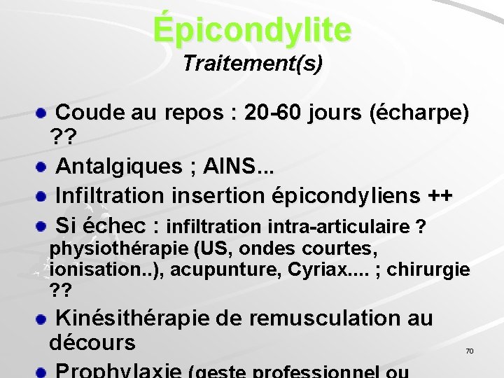 Épicondylite Traitement(s) Coude au repos : 20 -60 jours (écharpe) ? ? Antalgiques ;