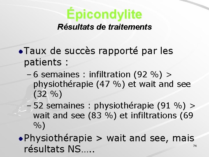 Épicondylite Résultats de traitements Taux de succès rapporté par les patients : – 6