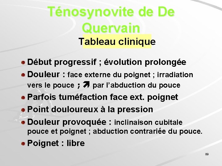 Ténosynovite de De Quervain Tableau clinique Début progressif ; évolution prolongée Douleur : face