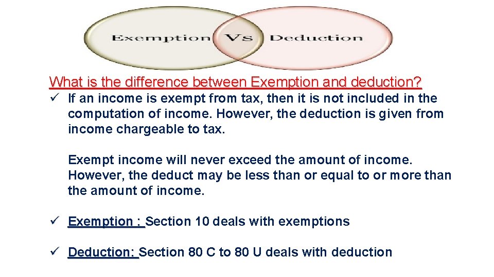 What is the difference between Exemption and deduction? ü If an income is exempt