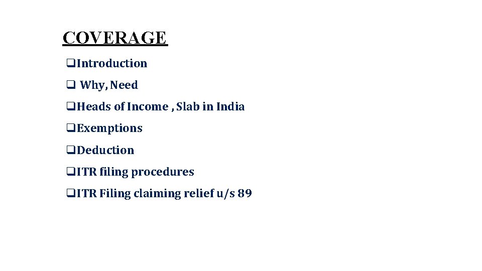 COVERAGE q. Introduction q Why, Need q. Heads of Income , Slab in India