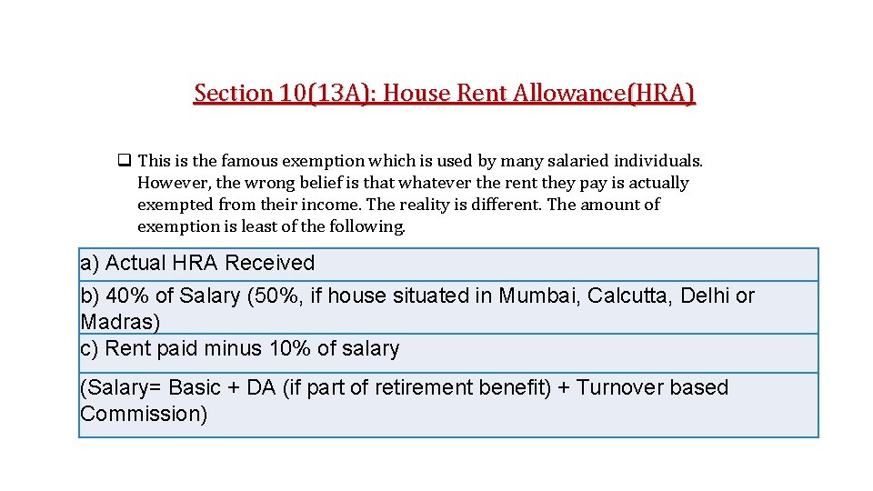 Section 10(13 A): House Rent Allowance(HRA) q This is the famous exemption which is
