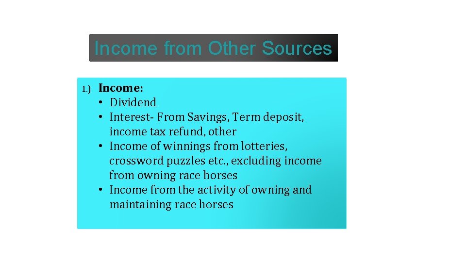 Income from Other Sources 1. ) Income: • Dividend • Interest- From Savings, Term