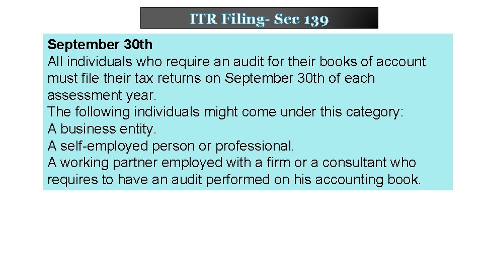 ITR Filing- Sec 139 September 30 th All individuals who require an audit for