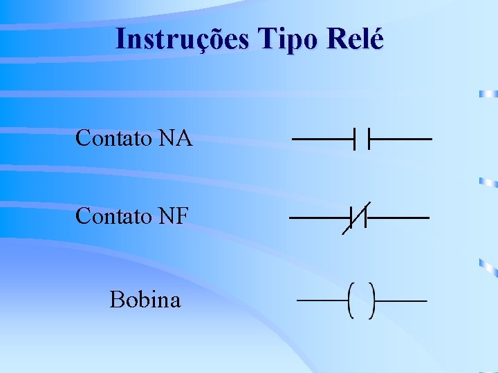 Instruções Tipo Relé Contato NA Contato NF Bobina 