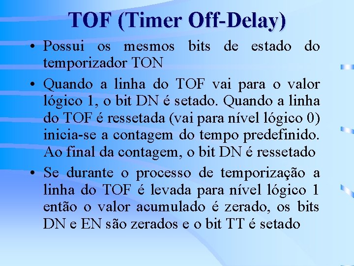 TOF (Timer Off-Delay) • Possui os mesmos bits de estado do temporizador TON •