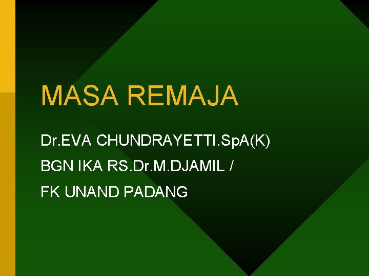 MASA REMAJA Dr. EVA CHUNDRAYETTI. Sp. A(K) BGN IKA RS. Dr. M. DJAMIL /