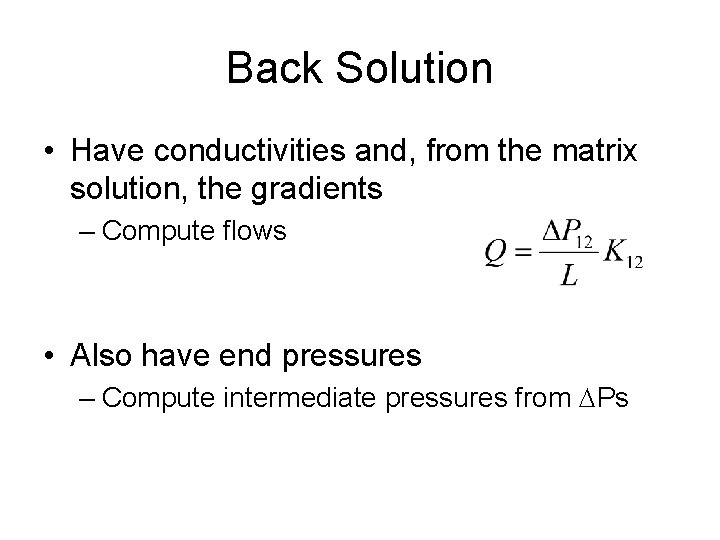 Back Solution • Have conductivities and, from the matrix solution, the gradients – Compute