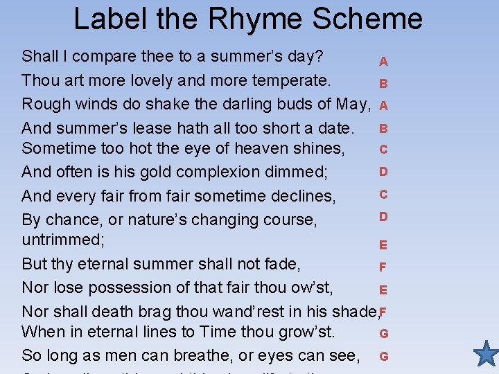Label the Rhyme Scheme Shall I compare thee to a summer’s day? A Thou