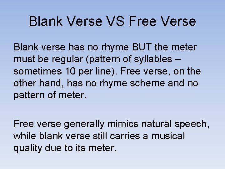 Blank Verse VS Free Verse Blank verse has no rhyme BUT the meter must