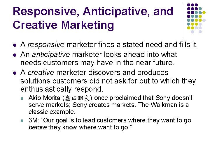Responsive, Anticipative, and Creative Marketing l l l A responsive marketer finds a stated
