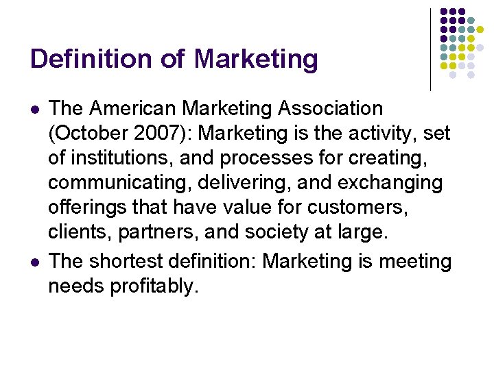 Definition of Marketing l l The American Marketing Association (October 2007): Marketing is the