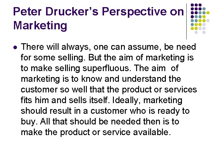 Peter Drucker’s Perspective on Marketing l There will always, one can assume, be need