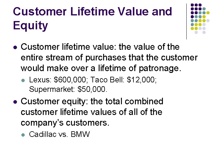 Customer Lifetime Value and Equity l Customer lifetime value: the value of the entire