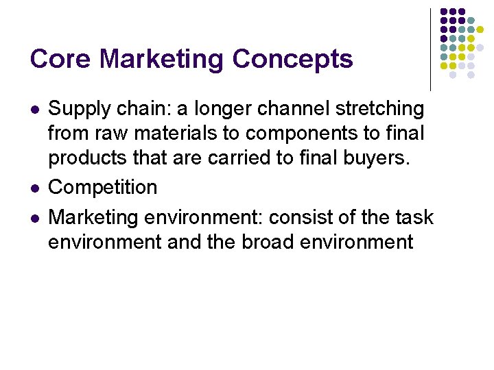 Core Marketing Concepts l l l Supply chain: a longer channel stretching from raw