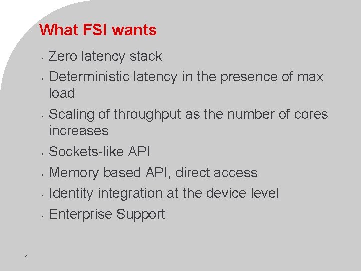 What FSI wants • • 2 Zero latency stack Deterministic latency in the presence