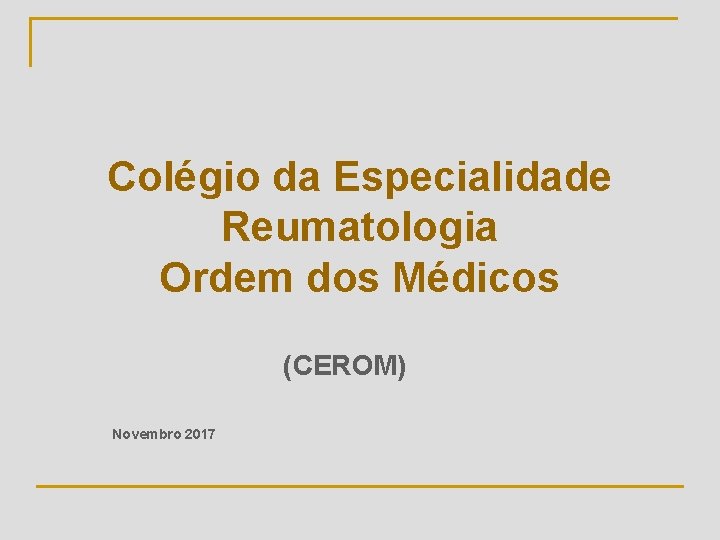 Colégio da Especialidade Reumatologia Ordem dos Médicos (CEROM) Novembro 2017 