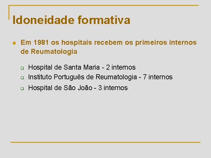 Idoneidade formativa n Em 1981 os hospitais recebem os primeiros internos de Reumatologia q