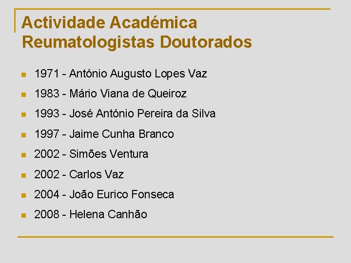 Actividade Académica Reumatologistas Doutorados n 1971 - António Augusto Lopes Vaz n 1983 -