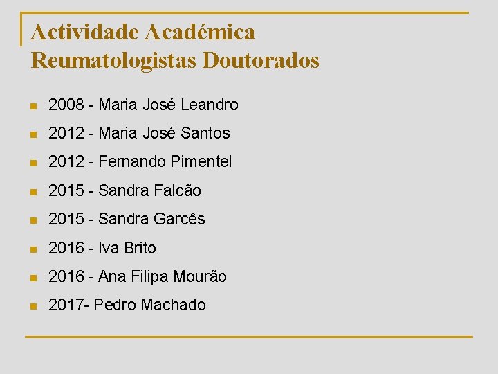 Actividade Académica Reumatologistas Doutorados n 2008 - Maria José Leandro n 2012 - Maria