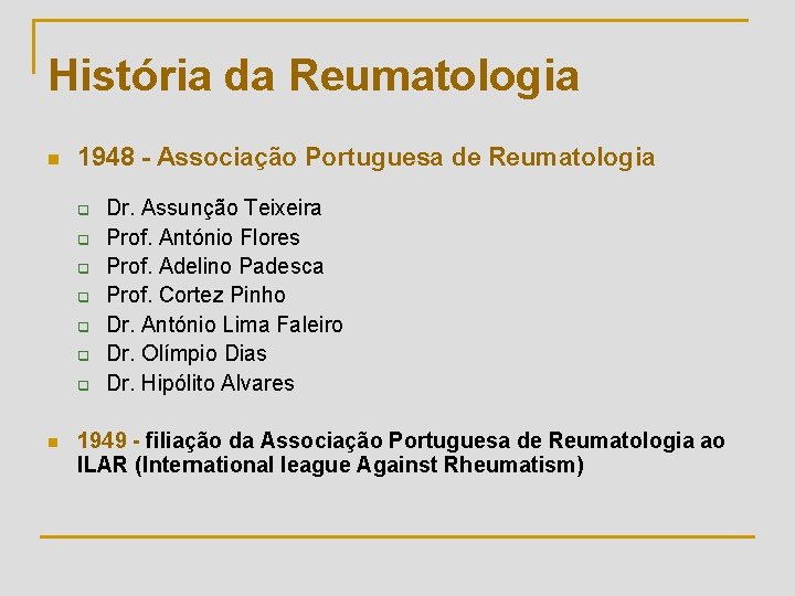 História da Reumatologia n 1948 - Associação Portuguesa de Reumatologia q q q q