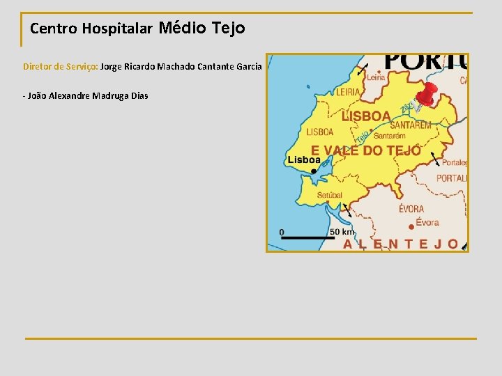 Centro Hospitalar Médio Tejo Diretor de Serviço: Jorge Ricardo Machado Cantante Garcia - João