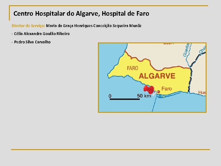 Centro Hospitalar do Algarve, Hospital de Faro Diretor de Serviço: Maria da Graça Henriques