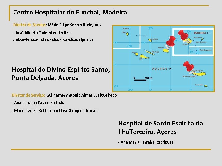 Centro Hospitalar do Funchal, Madeira Diretor de Serviço: Mário Filipe Soares Rodrigues - José