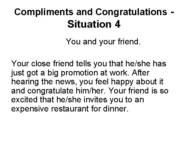 Compliments and Congratulations - Situation 4 You and your friend. Your close friend tells