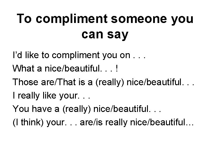 To compliment someone you can say I’d like to compliment you on. . .