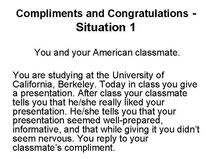 Compliments and Congratulations - Situation 1 You and your American classmate. You are studying
