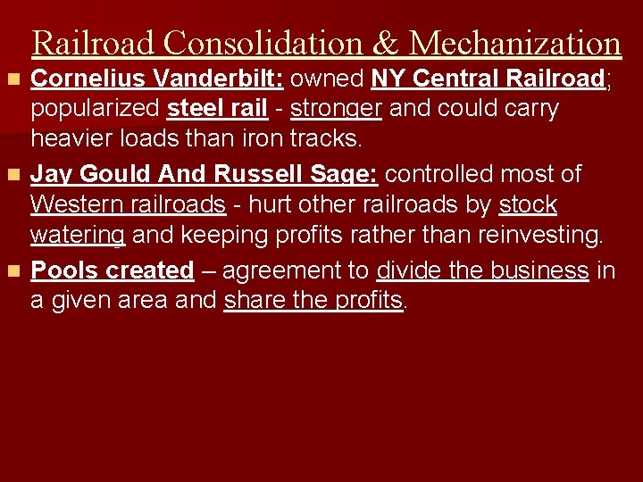 Railroad Consolidation & Mechanization Cornelius Vanderbilt: owned NY Central Railroad; popularized steel rail -