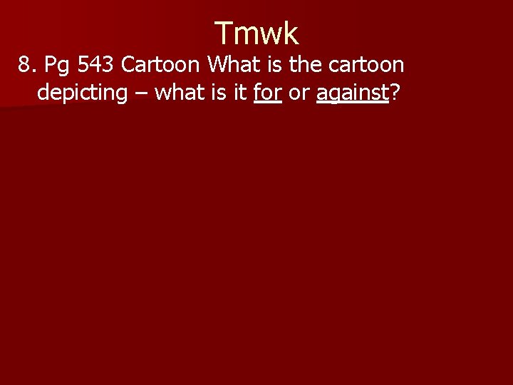 Tmwk 8. Pg 543 Cartoon What is the cartoon depicting – what is it