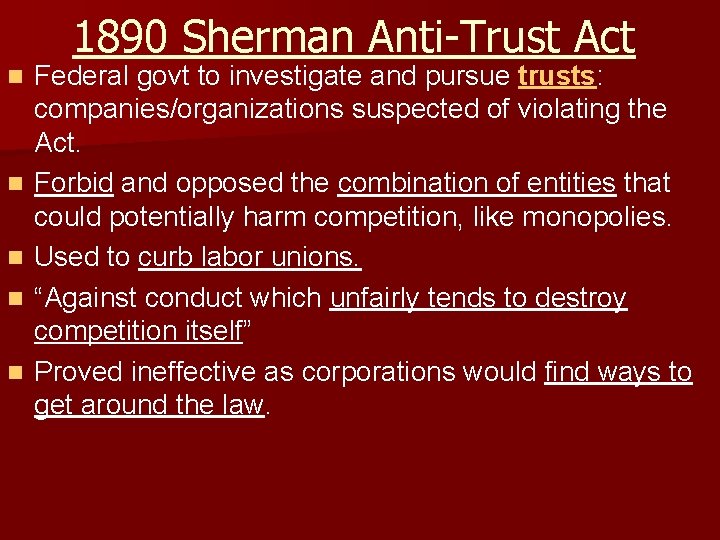 1890 Sherman Anti-Trust Act n n n Federal govt to investigate and pursue trusts: